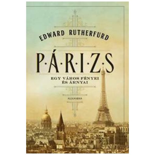 Edward Rutherfurd - Párizs - Egy város fényei és árnyai