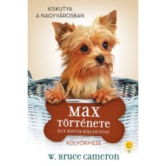 Egy kutya küldetése - Max története- W. Bruce Cameron