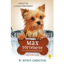 Egy kutya küldetése - Max története- W. Bruce Cameron