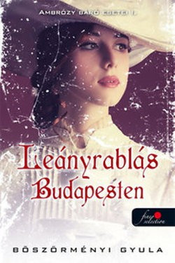 Böszörményi Gyula-Leányrablás Budapesten (Ambrózy báró esetei 1.)