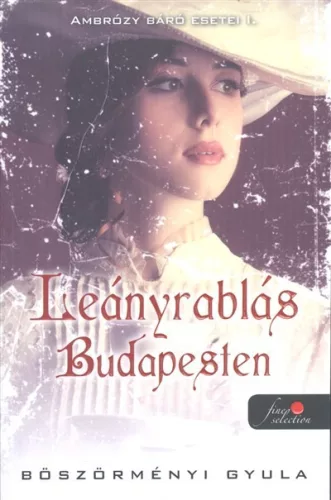 Böszörményi Gyula - Leányrablás Budapesten (Ambrózy báró esetei 1.)
