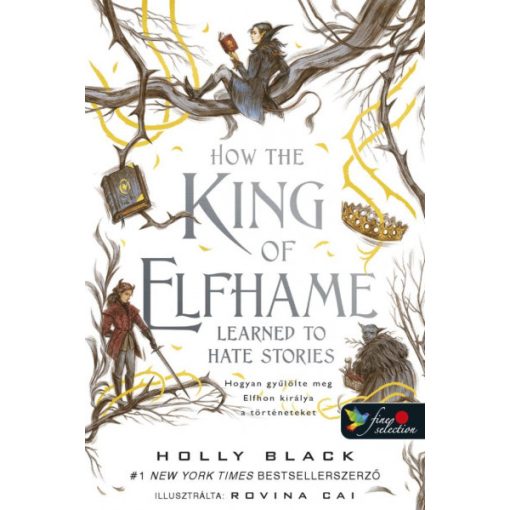 Holly Black - How the King of Elfhame Learned to Hate Stories - Hogyan gyűlölte meg Elfhon királya a történeteket 