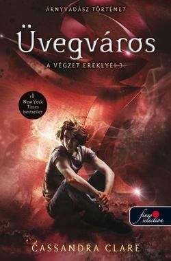 Cassandra Clare - Üvegváros - A végzet ereklyéi 3./puha