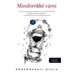 Böszörményi Gyula- Mindörökké várni 