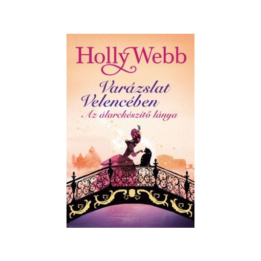 Holly Webb - Varázslat Velencében 3. - Az álarckészítő lánya 