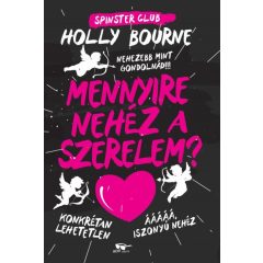   Holly Bourne - Mennyire nehéz a szerelem? - Spinster Club 2. 