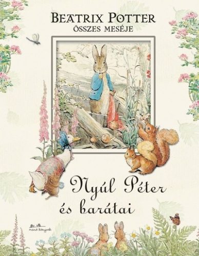 Nyúl Péter és barátai - Beatrix Potter összes meséje - Beatrix Potter