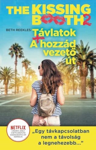 Beth Reekles - The Kissing Booth: Távlatok, A hozzád vezető út - The Kissing Booth 2.