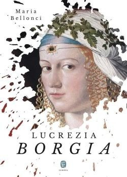 Maria Bellonci-Lucrezia Borgia 