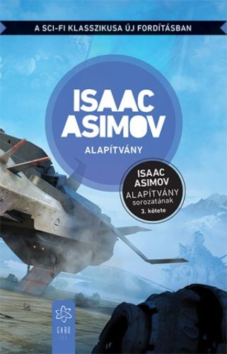 Isaac Asimov - Alapítvány - Az Alapítvány sorozat 3. kötete - Új fordítás