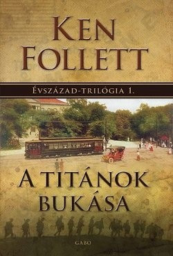 Ken Follett - A Titánok bukása