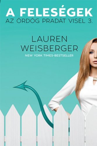 Lauren Weisberger - A feleségek - Az ördög pradát visel 3. 