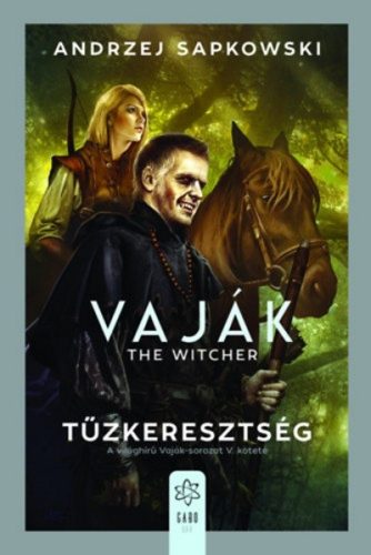 Andrzej Sapkowski - Tűzkeresztség - Vaják 5. 