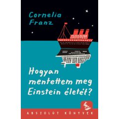 Cornelia Franz - Hogyan mentettem meg Einstein életét?