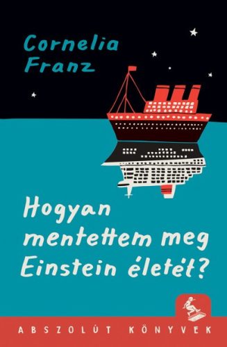 Cornelia Franz - Hogyan mentettem meg Einstein életét?