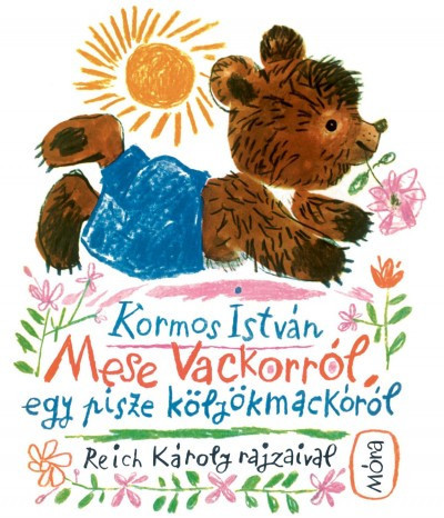 Kormos István - Mese Vackorról, egy pisze kölyökmackóról