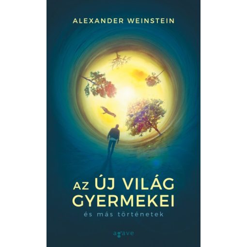 Alexander Weinstein - Az Új Világ gyermekei és más történetek
