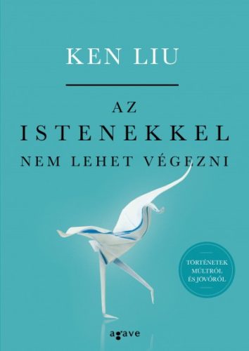 Ken Liu - Az istenekkel nem lehet végezni 