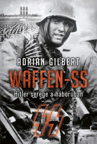 Adrien Gilbert - Waffen-SS - Hitler serege a háborúban