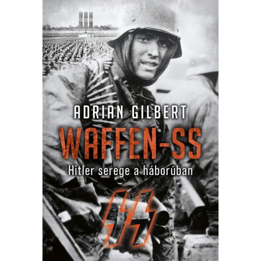Adrien Gilbert - Waffen-SS - Hitler serege a háborúban