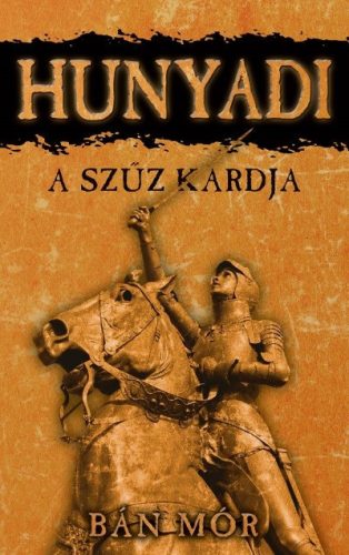 A szűz kardja - Hunyadi Bán Mór