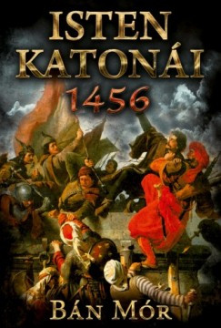 Bán Mór - Isten katonái - 1456  kiadás)