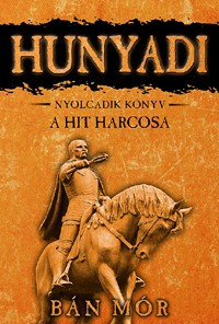 Bán Mór - Hunyadi 8.-A hit harcosa  