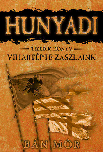 Bán Mór - Hunyadi 10. - Vihartépte ​zászlaink 