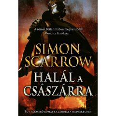   Simon Scarrow-  Halál a császárra - Egy vakmerő római kalandjai a hadseregben 