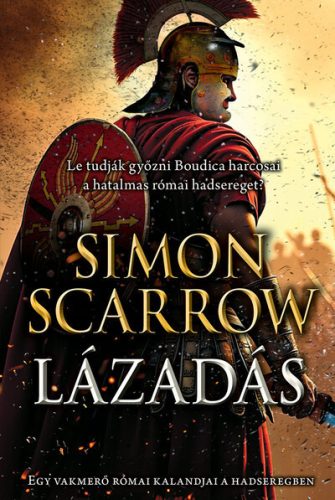 Lázadás - Egy vakmerő római kalandjai a hadseregben - Simon Scarrow ( kötött áras) 