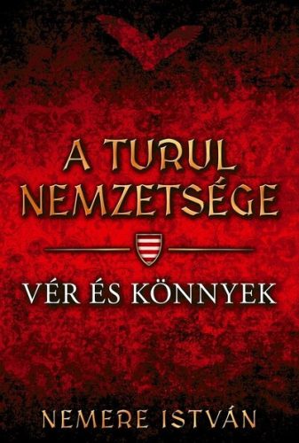 Vér és könnyek - A Turul nemzetsége 9. - Nemere István (kötött áras) 