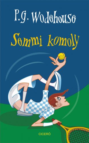 P. G. Wodehouse - Semmi komoly