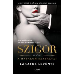 Lakatos Levente - Szigor III. kötet - A hatalom szabályai