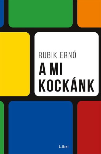 Rubik Ernő - A mi kockánk 