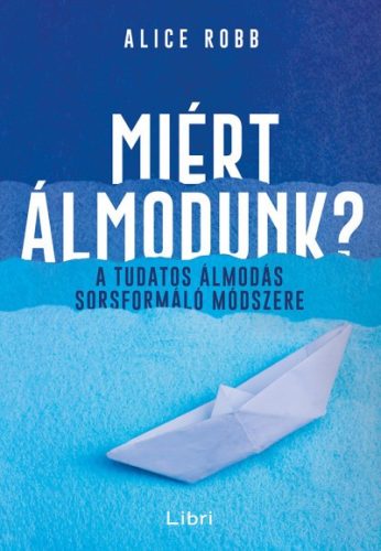 Alice Robb - Miért álmodunk? 