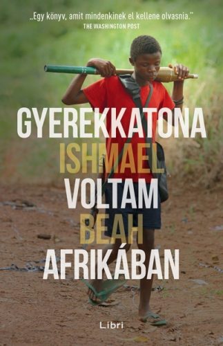 Ishmael Beah - Gyerekkatona voltam Afrikában 