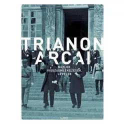   Kunt Gergely - Trianon arcai-Naplók, visszaemlékezések, levelek 