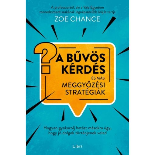 Zoe Chance - A bűvös kérdés és más meggyőzési stratégiák