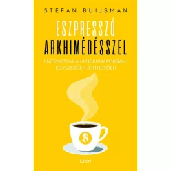   Stefan Buijsman - Eszpresszó Arkhimédésszel - Matematika a mindennapokban, egyszerűen, érthetően