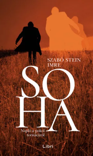 Soha - Napló a pokol tornácáról - Szabóstein Imre