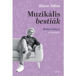   Muzikális bestiák - Rémes könyv a zenéről  - Bősze Ádám