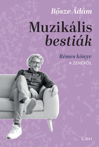 Muzikális bestiák - Rémes könyv a zenéről  - Bősze Ádám