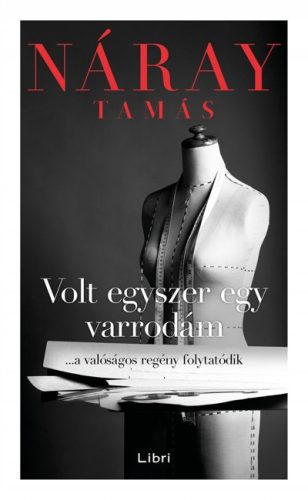 Náray Tamás - Volt egyszer egy varrodám - ...a valóságos regény folytatódik