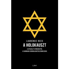   Laurence Rees - A holokauszt - A gyűlölet gyökereitől a Harmadik Birodalom összeomlásáig