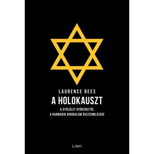 Laurence Rees - A holokauszt - A gyűlölet gyökereitől a Harmadik Birodalom összeomlásáig