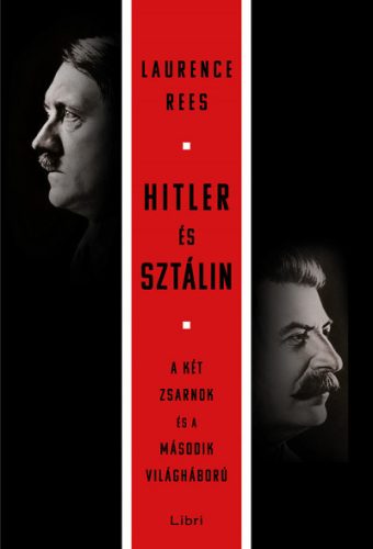 Laurence Rees - Hitler és Sztálin - A két zsarnok és a második világháború