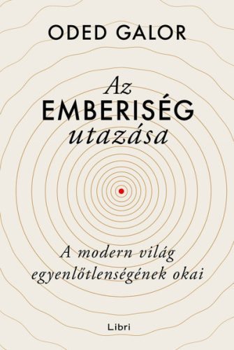 Oded Galor - Az emberiség utazása - A modern világ egyenlőtlenségének okai