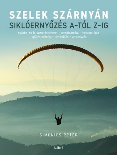 Simonics Péter - Szelek szárnyán - Siklóernyőzés A-tól Z-ig