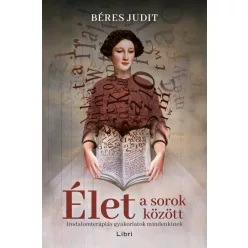   Béres Judit - Élet a sorok között - Irodalomterápiás gyakorlatok mindenkinek