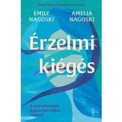   Emily Nagoski - Amelia Nagoski - Érzelmi kiégés - A stresszkezelés gyakorlati titkai nőknek